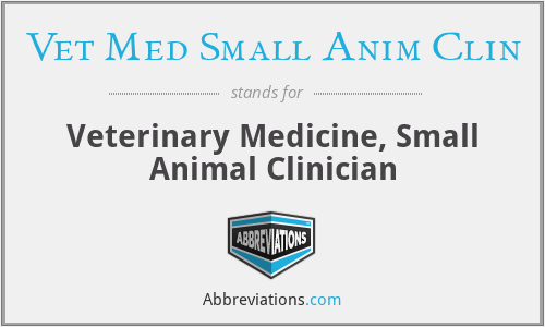 What does VET MED SMALL ANIM CLIN stand for?